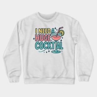 I Need A Huge Cocktail Hold The Tail Crewneck Sweatshirt